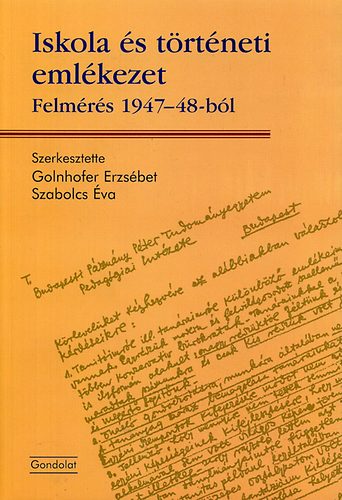Golnhofer Erzsébet; Szabolcs Éva - Iskola és történeti emlékezet - Felmérés 1947-48-ból