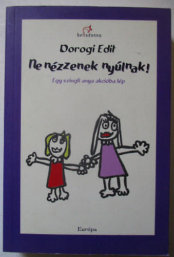 Dorogi Edit - Ne nzzenek nylnak! Egy szingli anya akciba lp