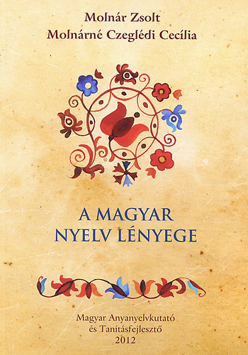 Moln�r Zsolt; Moln�rn� Czegl�di Cec�lia - A magyar nyelv l�nyege