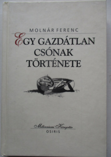 Molnr Ferenc - Egy gazdtlan csnak trtnete (Millenniumi knyvtr 63.)