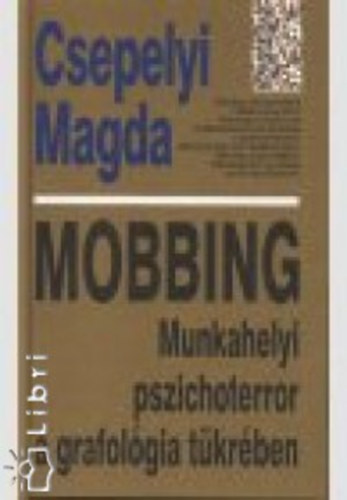 Csepelyi Magda - Mobbing (A grafolgia a humnpolitika szolglatban - A kzrselemzs folyamata)