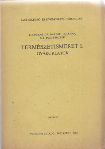 Dr. Pesti Jzsef Hajnikn Dr. Blint Julianna - Termszetismeret I. - Gyakorlatok (Egysges jegyzet, kzirat)