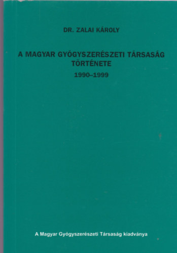 Dr. Zalai Kroly - A magyar gygyszerszeti trsasg trtnete 1990-1999