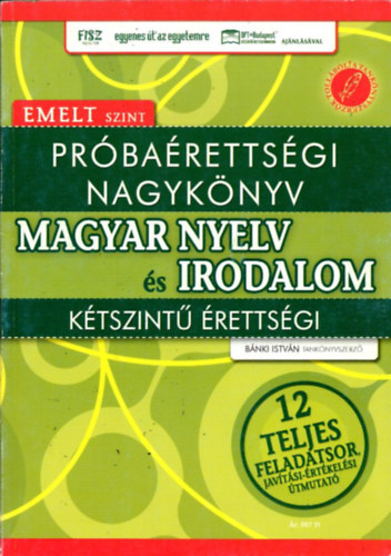 Bnki Istvn - Prbarettsgi nagyknyv - Magyar nyelv s irodalom - Ktszint rettsgi - Emelt szint