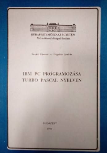 Hegeds Andrs Benk Tiborn - IBM PC programozsa Turbo Pascal nyelven / Kzirat /