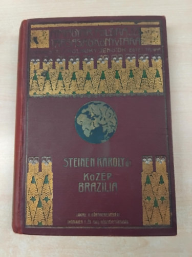 Karl von den Steinen - Közép-Brazília természeti népei között - A második Xingú-expedíció (1887-1888) útjának vázolása és eredményei