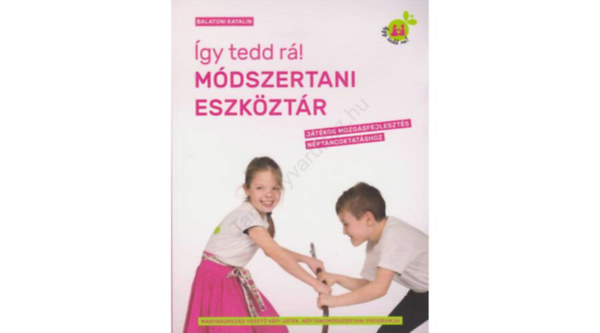 Balatoni Katalin - Így tedd rá! Módszertani eszköztár