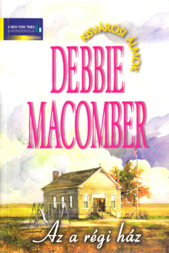 Debbie Macomber - Az a r�gi h�z