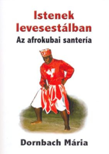 Dornbach Mria - Istenek levesestlban - az afrokubai santera