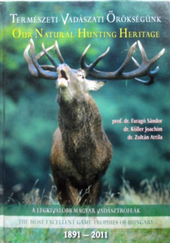 prof. dr. Farag� S�ndor dr. K�ller Joachim dr Zolt�n Attila - A legkiv�l�bb magyar vad�sztr�fe�k (Term�szeti-Vad�szati �r�ks�g�nk)- The Most Excellent Game-trophies of Hungary
