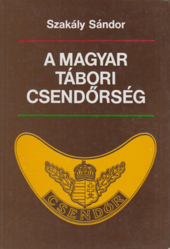Szakly Sndor - A magyar tbori csendrsg