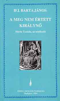 Barta Jnos ifj. - A meg nem rtett kirlyn (Mria Terzia, az uralkod)