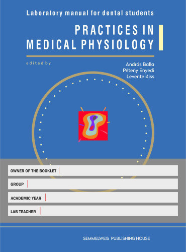 Balla András - Enyedi Péter - Kiss Levente - Practices in medical physiology - Laboratory manual for dental students