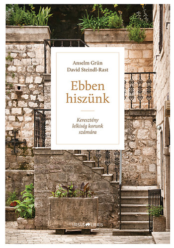 David Steindl-Rast Anselm Grün - Ebben hiszünk