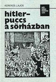 Kerekes Lajos - Hitler-puccs a s�rh�zban
