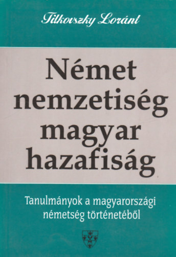 Tilkovszky Lornt - Nmet nemzetisg - magyar hazafisg