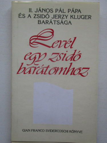 Gian Franco Svidercoschi - Levl egy zsid bartomhoz (II. Jnos Pl Ppa s a zsid Jerzy Kluger bartsga)