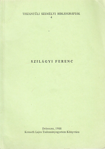 Szilgyi Ferenc (Tiszntli szemlyi bibliogrfik 4.)- dediklt