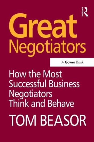 Tom Beasor - Great Negotiators: How the Most Successful Business Negotiators Think and Behave