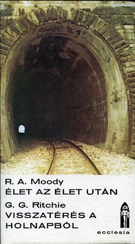 George G. Ritchie Raymond A. Moody - �let az �let ut�n + Visszat�r�s a holnapb�l