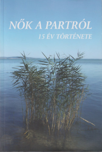 N. Horv�th Erzs�bet - N�k a partr�l - 15 �v t�rt�nete