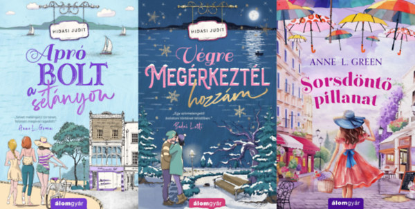 Anne L. Green Hidasi Judit - 3 db romantikus reg�ny a vadreg�nyes Magyarorsz�gon: Sorsd�nt� pillanat + V�gre meg�rkezt�l hozz�m + Apr� bolt a s�t�nyon