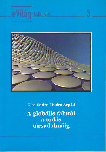 Kiss Endre-Hudra Árpád - A globális falutól a tudás társadalmáig