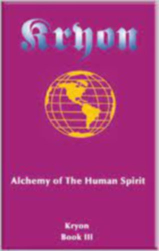 Lee Carroll Lee Carrol - Kryon - Book Three - Alchemy of The Human Spirit (A guide to human transition into the New Age)