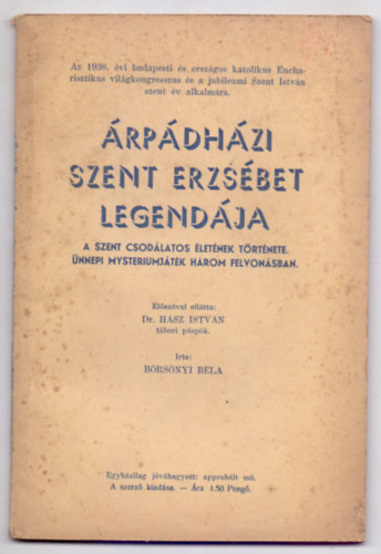 Brsnyi Bla - rpdhzi Szent Erzsbet legendja - A Szent csodlatos letnek trtnete. nnepi mysteriumjtk hrom felvonsban