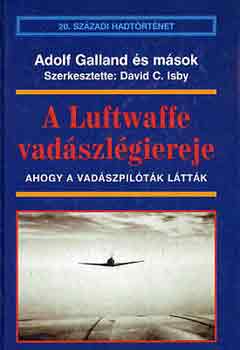Adolf Galland - A Luftwaffe vadszlgiereje