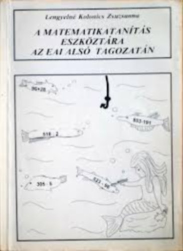 Lengyelné Kolonics Zsuzsanna - A matematikatanítás eszköztára az EAI alsó tagozatán