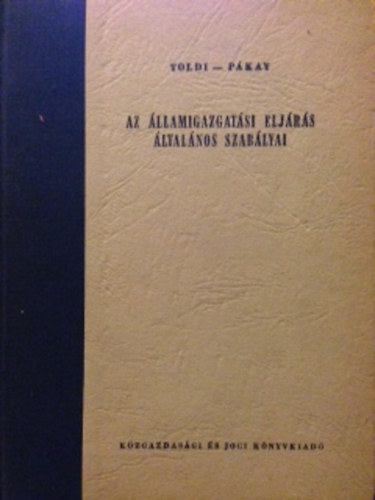 Toldi - Pkay - Az llamigazgatsi eljrs ltalnos szablyai