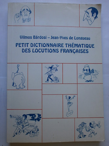 Bárdosi V.; de Longueau J.Y. - Petit dictionnaire thématique des locutions francaises NT-J 2-1492/1
