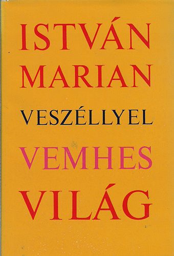 Istv�n Marian - Vesz�llyel vemhes vil�g