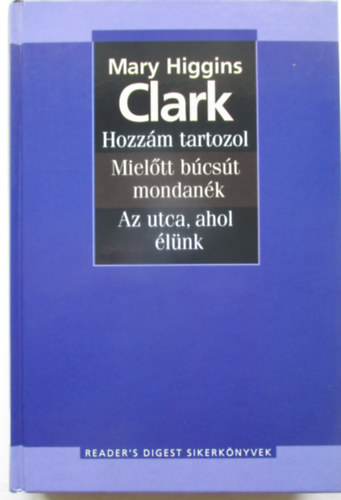 Mary Higgins Clark - Hozz�m tartozol-Miel�tt b�cs�t mondan�k-Az utca,ahol �l�nk