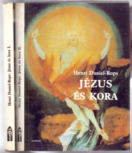 Henri Daniel-Rops - Jzus s kora I-II. (I. Az ember fia - II. Az Isten fia)