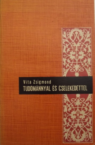 Vita Zsigmond - Tudom�nnyal �s cselekedettel - Tanulm�nyok