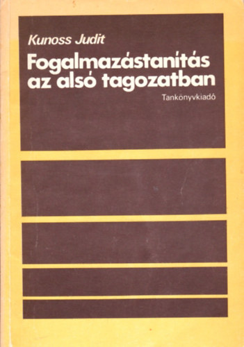 Kunoss Judit - Fogalmazástanítás az alsó tagozatban