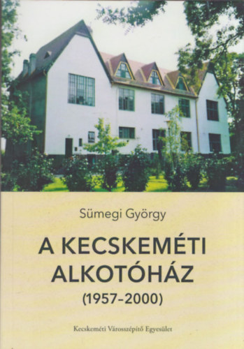Smegi Gyrgy - A Kecskemti Alkothz (1957-2000)