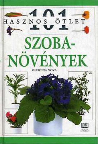 Fordította: Lehotay-Nagy Ágnes Officina Nova - Szobanövények (101 hasznos ötlet 1.)