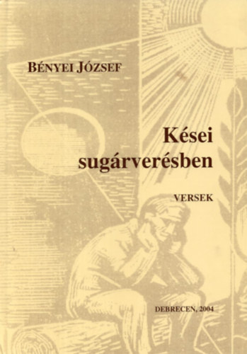Bényei József - Kései sugárverésben