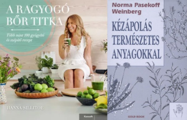 Norma P.Weinberg Sillitoe Hanna - 2 db bőrápolási tanácsadó : A ragyogó bőr titka - Több mint 100 gyógyító és szépítő recept + Kézápolás természetes anyagokkal