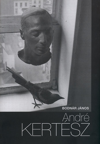 Bodnár János - André Kertész - Beszélő képek