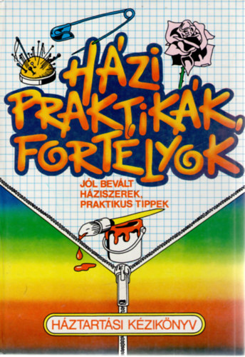 Hzi praktikk, fortlyok, jl bevlt hziszerek, praktikus tippek. Hztartsi kziknyv