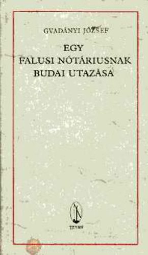 Gvad�nyi J�zsef - Egy falusi n�t�riusnak budai utaz�sa