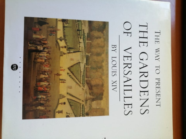 Louis Xiv - The way to present the gardens of versailles