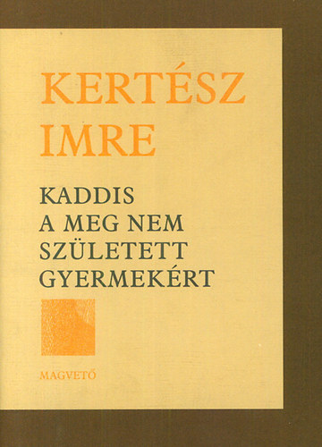 Kertsz Imre - Kaddis a meg nem szletett gyermekrt