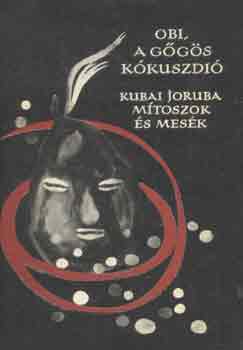 Obi, a ggs kkuszdi (Kubai joruba mtoszok s mesk) - Npek mesi - sorozat