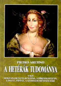 P. Aretino - A hetrk tudomnya, vagy hogyan oktatta ki Nanna...