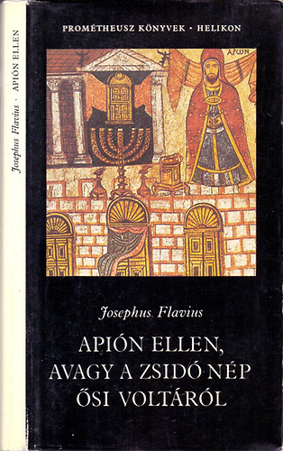 Josephus Flavius - Api�n ellen, avagy a zsid� n�p �si volt�r�l